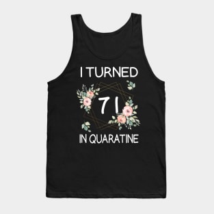 I Turned 71 In Quarantine Floral Tank Top